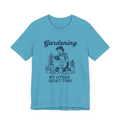 Gardening: My Other Quiet Time T-Shirt | Garden T-Shirt- Unisex Fit