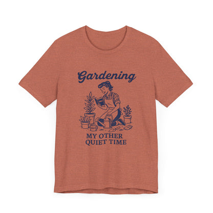 Gardening: My Other Quiet Time T-Shirt | Garden T-Shirt- Unisex Fit