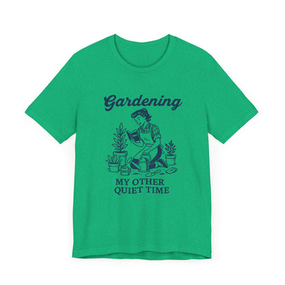 Gardening: My Other Quiet Time T-Shirt | Garden T-Shirt- Unisex Fit