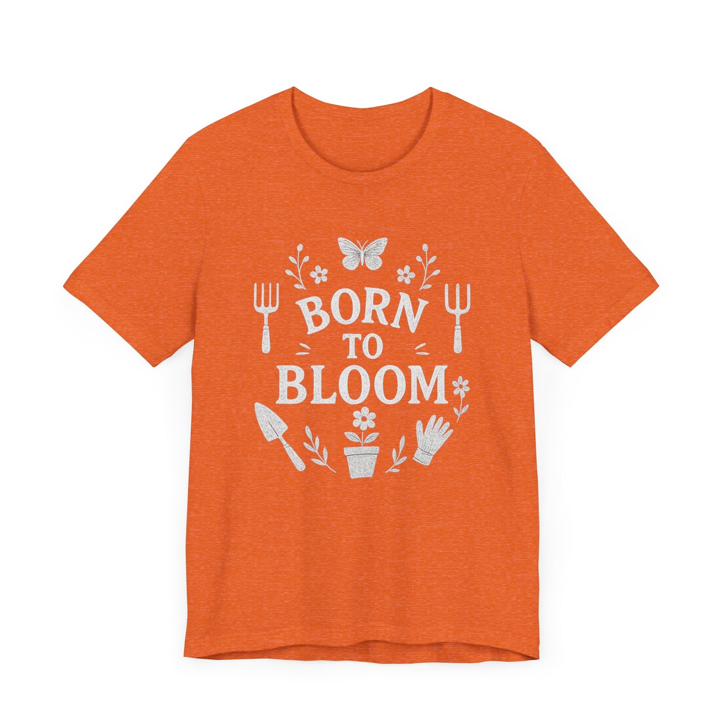 Born to Bloom T-Shirt | Garden T-Shirt- Unisex Fit