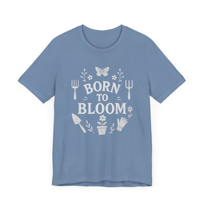 Born to Bloom T-Shirt | Garden T-Shirt- Unisex Fit