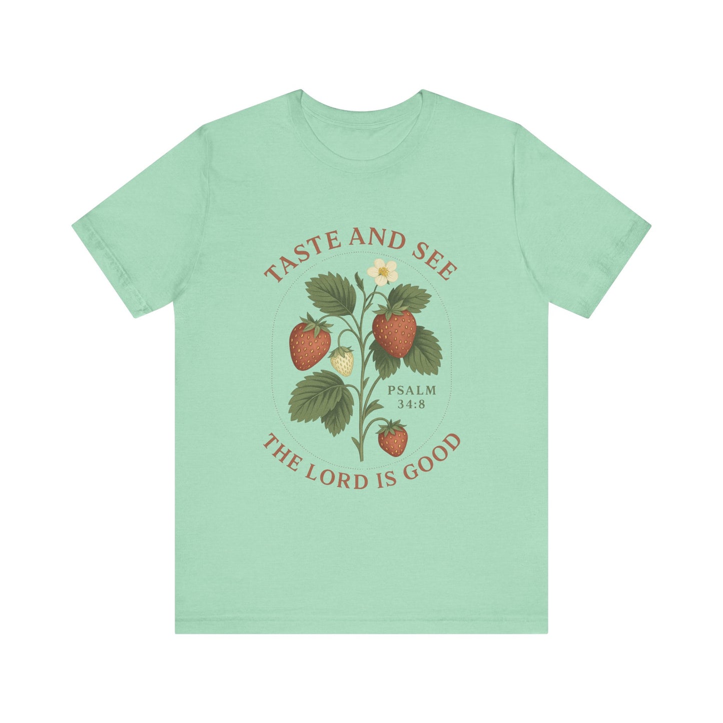 Taste & See The Lord is Good T-Shirt | Garden T-Shirt- Unisex Fit