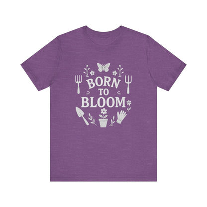 Born to Bloom T-Shirt | Garden T-Shirt- Unisex Fit